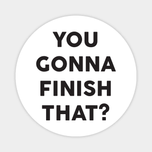 You Gonna Finish That: Funny Typography Food Design Magnet